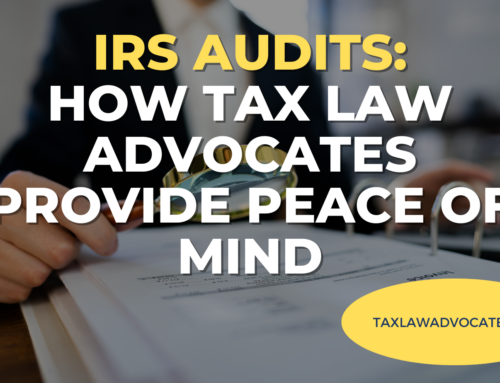 IRS Audits: How Tax Law Advocates Provide Peace of Mind
