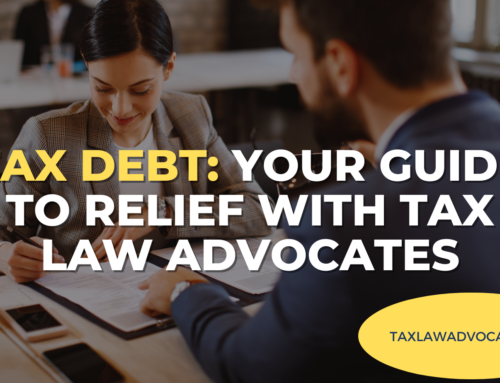 Tax Debt: Your Guide to Relief with Tax Law Advocates