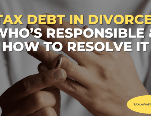 Tax Debt in Divorce: Who’s Responsible and How to Resolve It