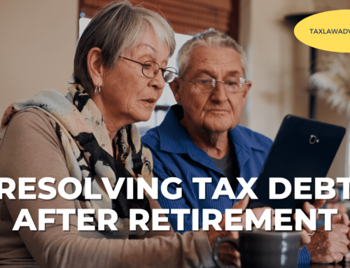 Resolving Tax Debt After Retirement: What Seniors Need to Know