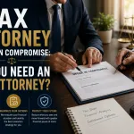Tax Attorney Offer in Compromise: Do You Need an OIC Attorney?